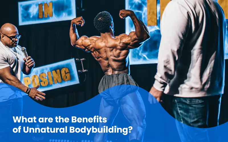 Benefits of Unnatural Bodybuilding